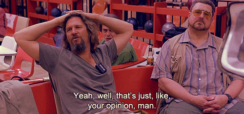 just-your-opinion.gif