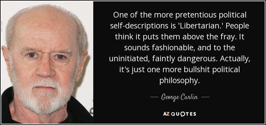 quote-one-of-the-more-pretentious-political-self-descriptions-is-libertarian-people-think-george-carlin-76-6-0672.jpg
