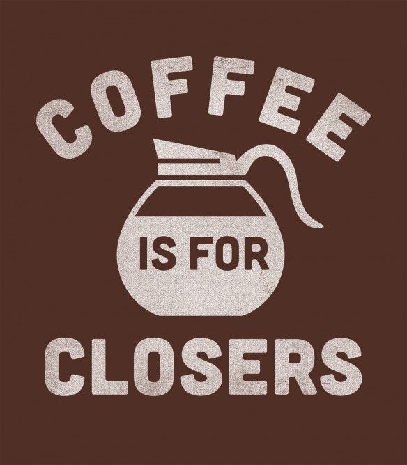 Coffee-is-for-Closers.jpg